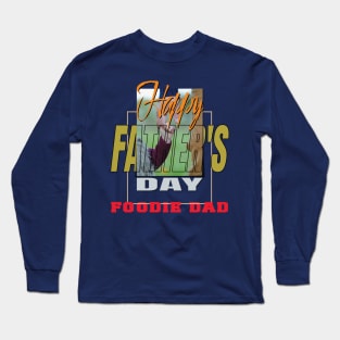 Father's Day  Foodie Dads Long Sleeve T-Shirt